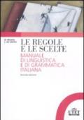 Le regole e le scelte. Manuale di linguistica e di grammatica italiana