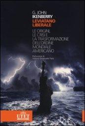 Leviatano liberale. L origini, le crisi e la trasformazione dell'ordine mondiale americano