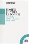 Uomini contro le donne? Le radici della violenza maschile