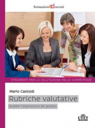 Rubriche valutative. Guidare l'espressione del giudizio