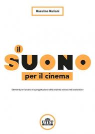 Il suono per il cinema. Elementi per l'analisi e la progettazione della materia sonora nell'audiovisivo