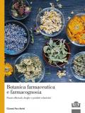 Botanica farmaceutica e farmacognosia. Piante officinali, droghe e prodotti erboristici