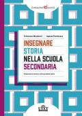 Insegnare storia nella scuola secondaria. Il laboratorio storico e altre pratiche attive