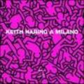 Keith Haring a Milano. Ediz. italiana e inglese