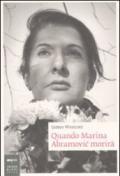 Quando Marina Abramovic morirà