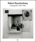 Robert Rauschenberg. Fotografie 1949-1962. Ediz. illustrata