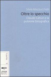 Oltre lo specchio. Claude Cahun e la pulsione fotografica