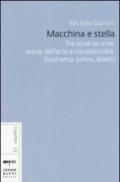 Macchina e stella. Tre studi su arte, storia dell'arte e clandestinità: Duchamp, Johns, Boetti