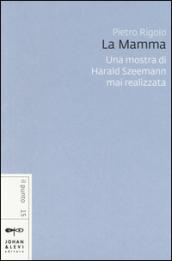 «La mamma». Una mostra di Harald Szeemann mai realizzata