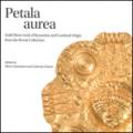 Petala aurea. Gold sheet-work of byzantine and lombard origin fron the Rovati collection. Ediz. illustrata