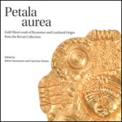 Petala aurea. Gold sheet-work of byzantine and lombard origin fron the Rovati collection. Ediz. illustrata