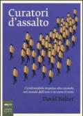 Curatori d'assalto. L'irrefrenabile impulso alla curatela nel mondo dell'arte e in tutto il resto