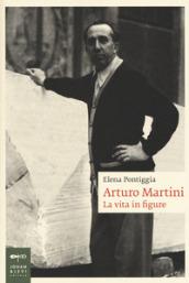 Arturo Martini. La vita in figure
