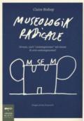 Museologia radicale. Ovvero, cos'è «contemporaneo» nei musei d'arte contemporanea?