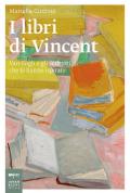 I libri di Vincent. Van Gogh e gli scrittori che lo hanno ispirato