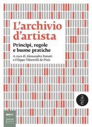 L' archivio d'artista. Princìpi, regole e buone pratiche