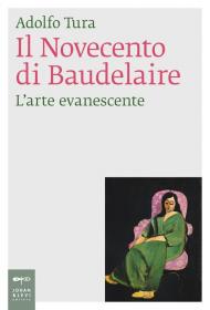 Novecento di Baudelaire. L'arte evanescente (Il)