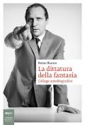 Dittatura della fantasia. Collage autobiografico (La)