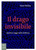 Il drago invisibile. Saggi sulla bellezza