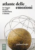 Atlante delle emozioni. In viaggio tra arte, architettura e cinema. Nuova ediz.