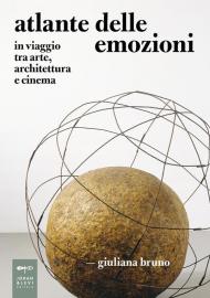 Atlante delle emozioni. In viaggio tra arte, architettura e cinema. Nuova ediz.