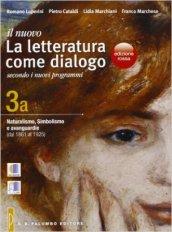 Il nuovo. Letteratura come dialogo. Vol. 3A: Naturalismo, simbolismo e avanguardie (dal 1861 al 1925). Per le Scuole superiori