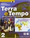 Terra e tempo. Manuale di geografia. Per le Scuole superiori. Con espansione online