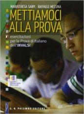 Mettiamoci alla prova. Esercitazioni per la prova di italiano dell'INVALSI. Per le Scuole superiori