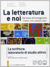 La letteratura e noi. La scrittura: laboratorio di studio attivo. Con esapnsione online. Per le Scuole superiori