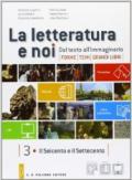 La letteratura e noi. Vol. 3-4: Il Seicento e il Settecento-Il primo Ottocento. Per la 4ª classe delle Scuole superiori