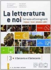 La letteratura e noi. Vol. 3-4: Il Seicento e il Settecento-Il primo Ottocento. Per la 4ª classe delle Scuole superiori