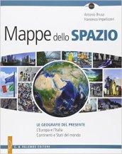 Mappe dello spazio. Le geografie del presente. L'Europa e l'Italia. Continenti e stati del mondo. Per le Scuole superiori