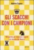 Gli scacchi con i campioni. Centocinque partite per imparare i segreti e la tecnica dei Maestri