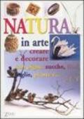 Natura in arte. Creare e decorare con pigne, zucche, fiori, foglie, paiante e...