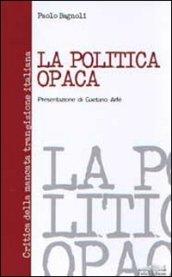 La politica opaca. Critica della mancata transizione italiana