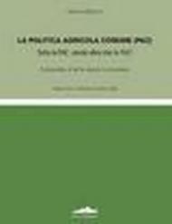 La politica agricola comune (PAC). Tutta la PAC, niente altro che la PAC! Compendio di diritto agrario comunitario