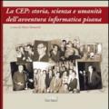La CEP: storia, scienza e umanità dell'avventura informatica pisana
