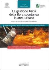 La gestione fisica della flora spontanea in area urbana. Un mezzo concreto per la tutela dell'ambiente e della salute dei cittadini