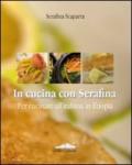 In cucina con Serafina. Per cucinare all'italiana in Etiopia