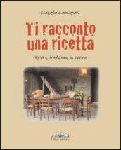 Ti racconto una ricetta. Storia e tradizione in cucina