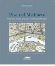 Pisa nel Medioevo. Produzione, società, urbanistica: una lettura archeologica