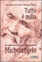 Tutto è nulla. La misteriosa vicenda della morte di Michelangelo