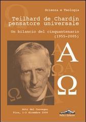 Teilhard de Chardin pensatore universale. Un bilancio del cinquantenario (1955-2005)