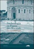 Archeologia in piazza dei Miracoli. Gli scavi 2033-2009