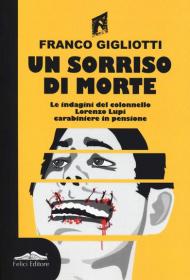 Un sorriso di morte. Le indagini del colonnello Lorenzo Lupi carabiniere in pensione