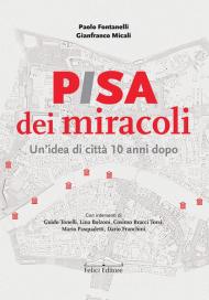 Pisa dei miracoli. Un'idea di città 10 anni dopo