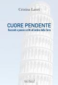 Cuore pendente. Racconti e poesie scritti all'ombra della Torre