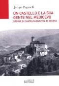 Un castello e la sua gente nel Medioevo. Storia di Castelnuovo val di Cecina