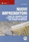 Nuovi imprenditori. Start up, business plan e rapporti con le banche per aprire un'impresa