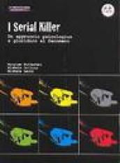 I serial killer. Un approccio psicologico e giuridico al fenomeno